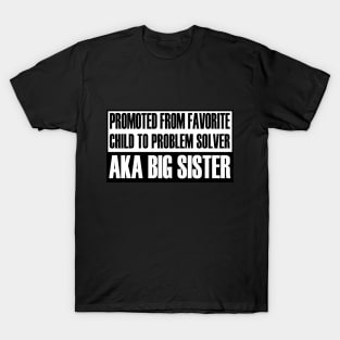 Promoted From Favourite Child To Problem Solver AKA BIG SISTER - Funny T-Shirt